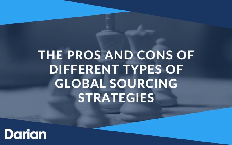 The pros and cons of different types of global sourcing strategies