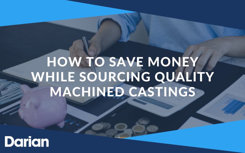 How to save money while sourcing quality machined castings