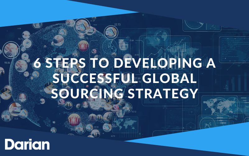 6 steps to developing a successful global sourcing strategy