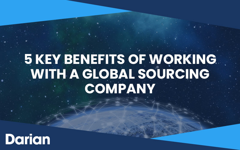 5 Key Benefits of Working with a Global Sourcing Company
