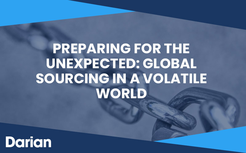 Preparing for the Unexpected: Global Sourcing in a Volatile World