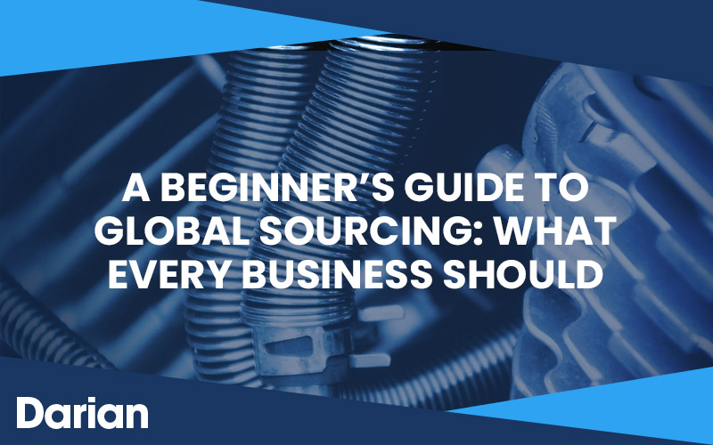 A Beginner’s Guide to Global-Sourcing What Every Business Should Know